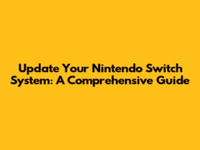 Update Your Nintendo Switch System: A Comprehensive Guide