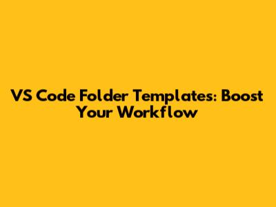 VS Code Folder Templates: Boost Your Workflow
