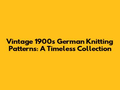 Vintage 1900s German Knitting Patterns: A Timeless Collection