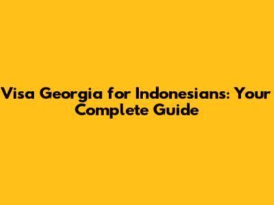 Visa Georgia for Indonesians: Your Complete Guide