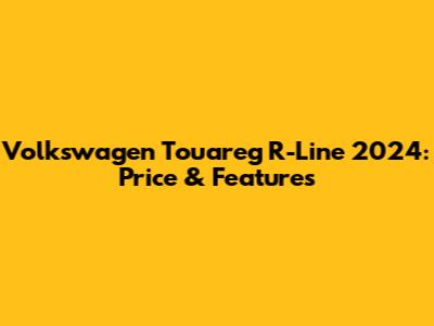 Volkswagen Touareg R-Line 2024: Price & Features