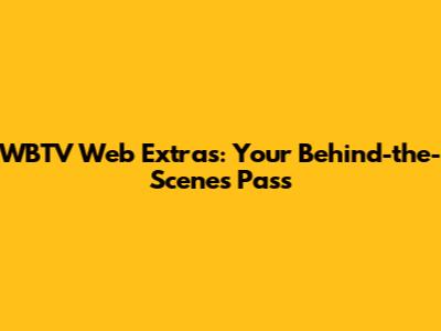 WBTV Web Extras: Your Behind-the-Scenes Pass
