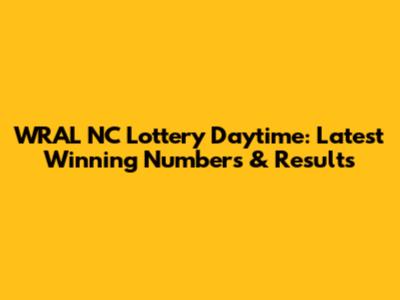 WRAL NC Lottery Daytime: Latest Winning Numbers & Results