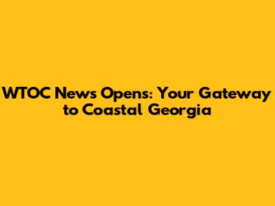 WTOC News Opens: Your Gateway to Coastal Georgia