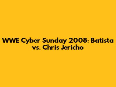 WWE Cyber Sunday 2008: Batista vs. Chris Jericho