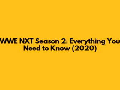 WWE NXT Season 2: Everything You Need to Know (2020)