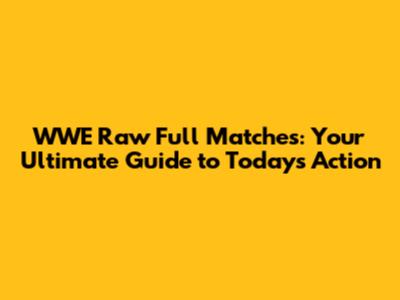 WWE Raw Full Matches: Your Ultimate Guide to Today's Action