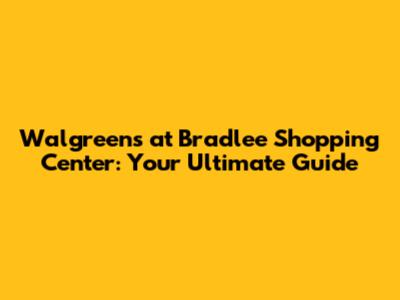 Walgreens at Bradlee Shopping Center: Your Ultimate Guide