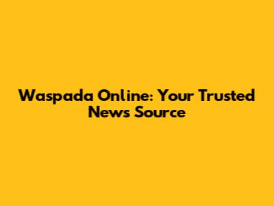Waspada Online: Your Trusted News Source