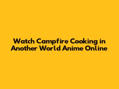 Watch Campfire Cooking in Another World Anime Online