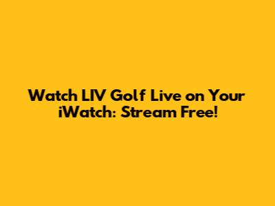 Watch LIV Golf Live on Your iWatch: Stream Free!