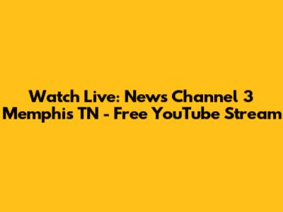 Watch Live: News Channel 3 Memphis TN - Free YouTube Stream