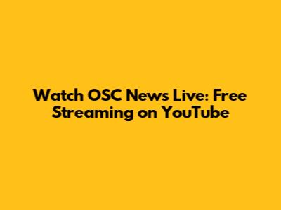 Watch OSC News Live: Free Streaming on YouTube