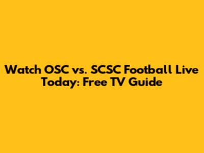 Watch OSC vs. SCSC Football Live Today: Free TV Guide