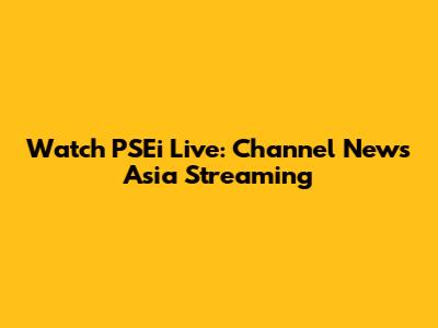 Watch PSEi Live: Channel News Asia Streaming
