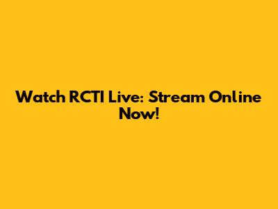 Watch RCTI Live: Stream Online Now!