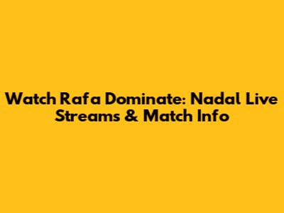 Watch Rafa Dominate: Nadal Live Streams & Match Info