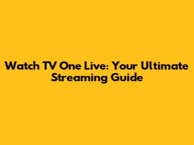 Watch TV One Live: Your Ultimate Streaming Guide