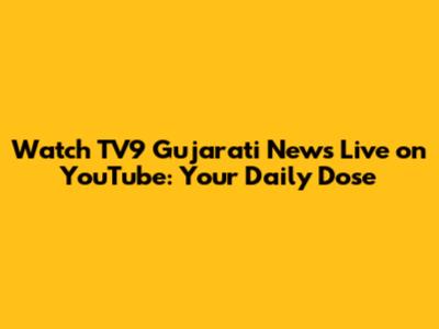 Watch TV9 Gujarati News Live on YouTube: Your Daily Dose