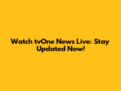 Watch tvOne News Live: Stay Updated Now!