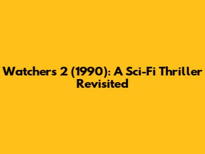 Watchers 2 (1990): A Sci-Fi Thriller Revisited