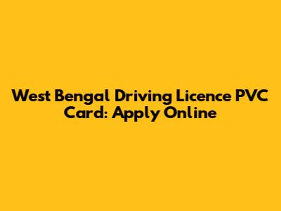 West Bengal Driving Licence PVC Card: Apply Online