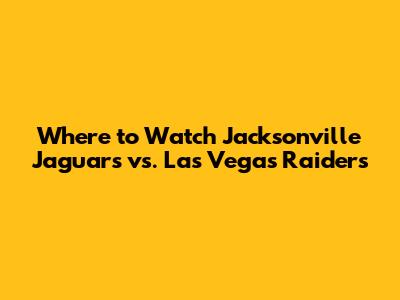 Where to Watch Jacksonville Jaguars vs. Las Vegas Raiders