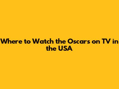 Where to Watch the Oscars on TV in the USA
