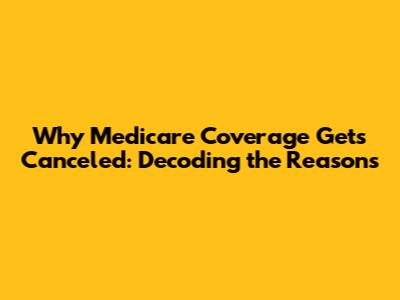 Why Medicare Coverage Gets Canceled: Decoding the Reasons