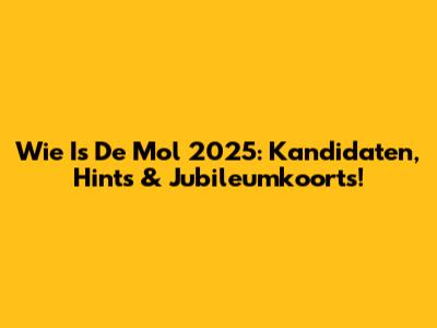 Wie Is De Mol 2025: Kandidaten, Hints & Jubileumkoorts!