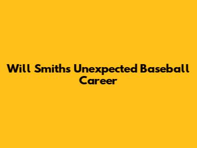 Will Smith's Unexpected Baseball Career