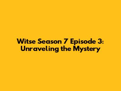 Witse Season 7 Episode 3: Unraveling the Mystery