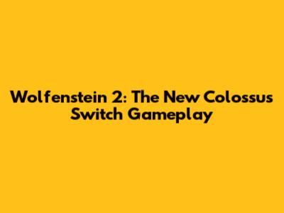 Wolfenstein 2: The New Colossus Switch Gameplay