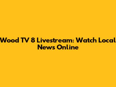 Wood TV 8 Livestream: Watch Local News Online
