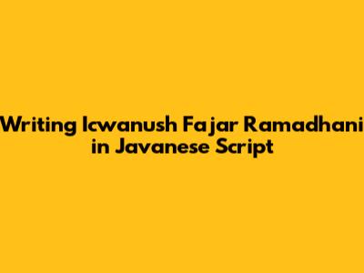 Writing "Icwanush Fajar Ramadhani" in Javanese Script