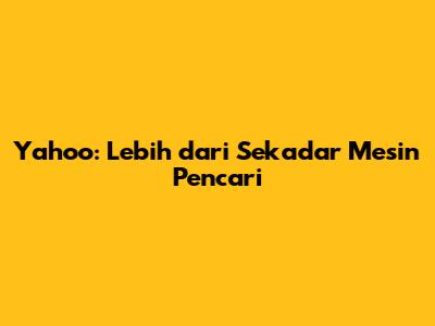 Yahoo: Lebih dari Sekadar Mesin Pencari