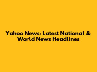 Yahoo News: Latest National & World News Headlines