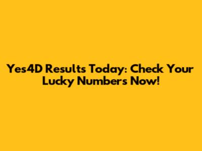 Yes4D Results Today: Check Your Lucky Numbers Now!