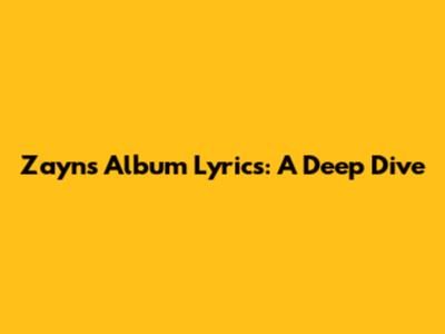 Zayn's Album Lyrics: A Deep Dive