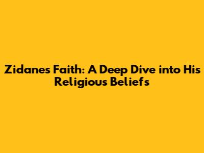 Zidane's Faith: A Deep Dive into His Religious Beliefs