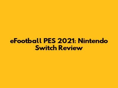 eFootball PES 2021: Nintendo Switch Review