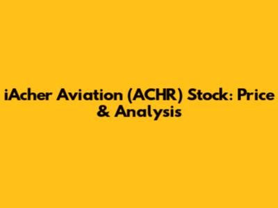 iAcher Aviation (ACHR) Stock: Price & Analysis