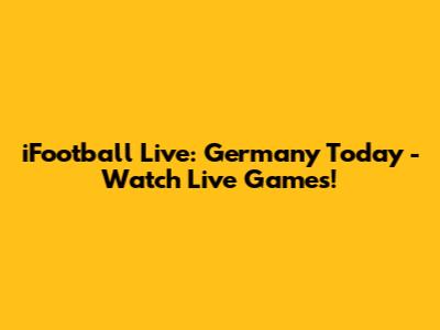 iFootball Live: Germany Today - Watch Live Games!