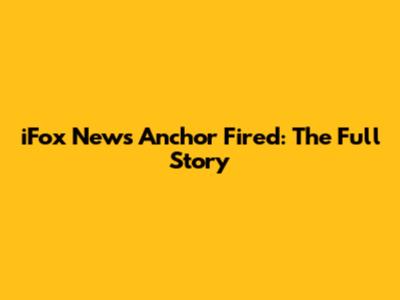 iFox News Anchor Fired: The Full Story