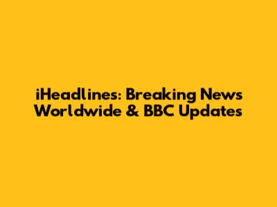 iHeadlines: Breaking News Worldwide & BBC Updates