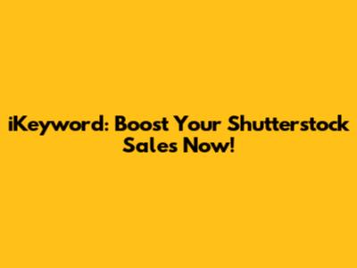 iKeyword: Boost Your Shutterstock Sales Now!