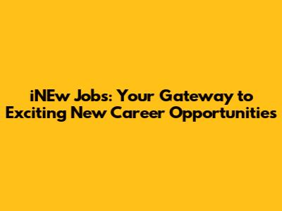 iNEw Jobs: Your Gateway to Exciting New Career Opportunities