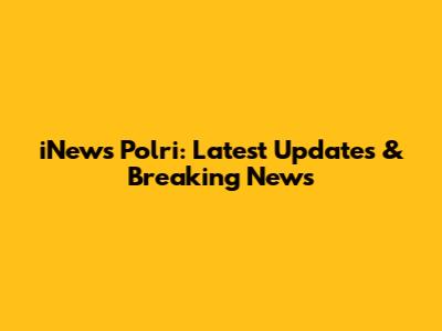 iNews Polri: Latest Updates & Breaking News