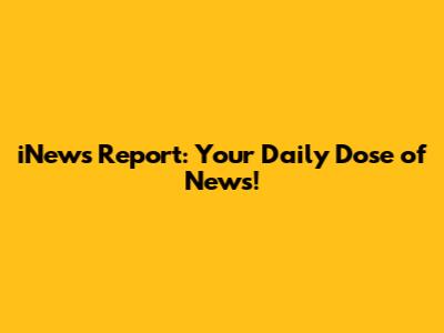 iNews Report: Your Daily Dose of News!