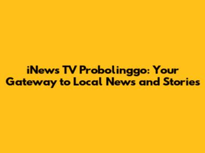 iNews TV Probolinggo: Your Gateway to Local News and Stories